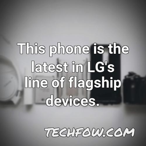 this phone is the latest in lg s line of flagship devices