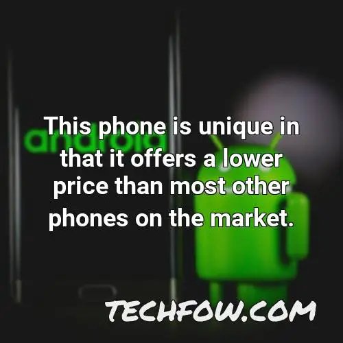 this phone is unique in that it offers a lower price than most other phones on the market