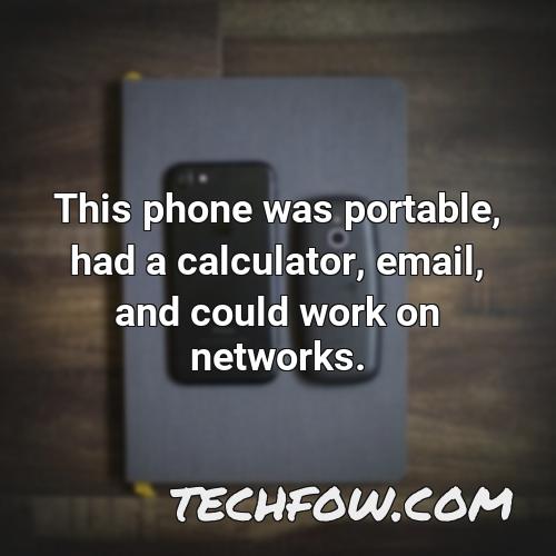 this phone was portable had a calculator email and could work on networks