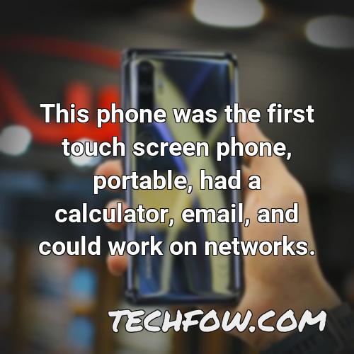 this phone was the first touch screen phone portable had a calculator email and could work on networks