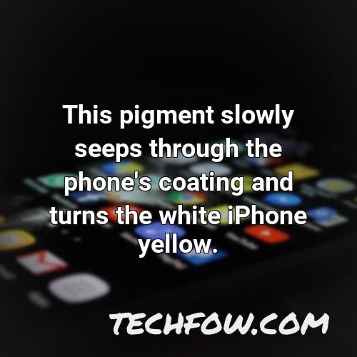 this pigment slowly seeps through the phone s coating and turns the white iphone yellow