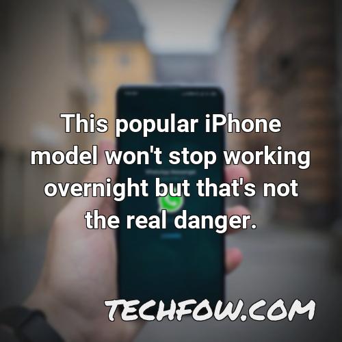 this popular iphone model won t stop working overnight but that s not the real danger 1