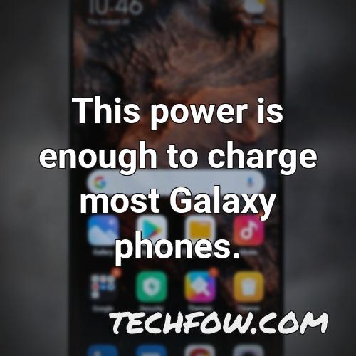 this power is enough to charge most galaxy phones