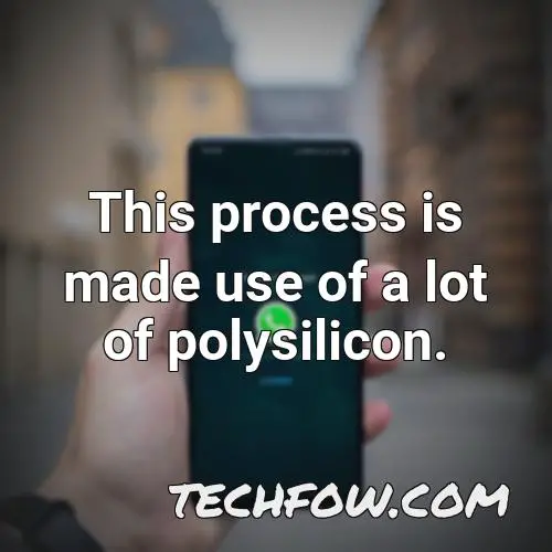 this process is made use of a lot of polysilicon