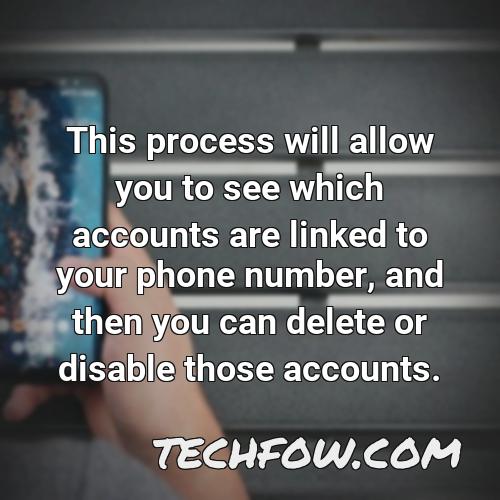 this process will allow you to see which accounts are linked to your phone number and then you can delete or disable those accounts