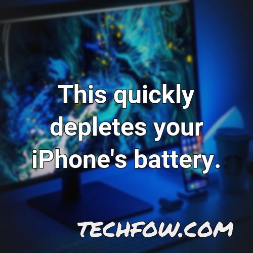 this quickly depletes your iphone s battery 5