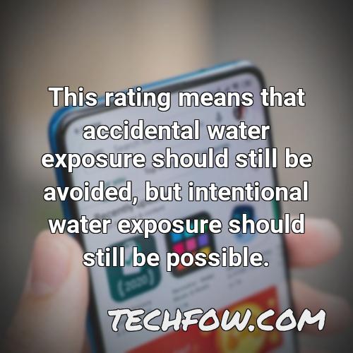 this rating means that accidental water exposure should still be avoided but intentional water exposure should still be possible