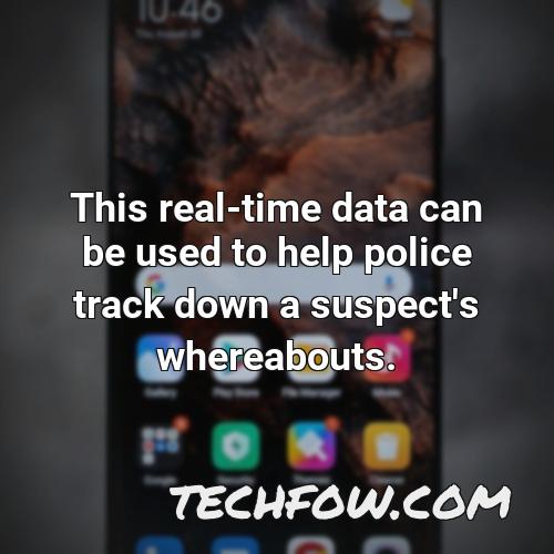 this real time data can be used to help police track down a suspect s whereabouts