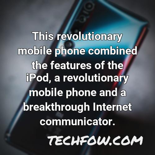 this revolutionary mobile phone combined the features of the ipod a revolutionary mobile phone and a breakthrough internet communicator