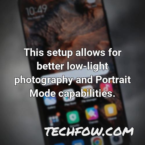 this setup allows for better low light photography and portrait mode capabilities