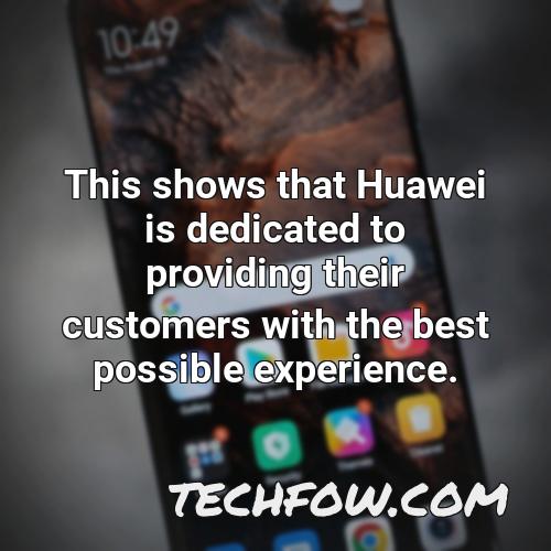 this shows that huawei is dedicated to providing their customers with the best possible