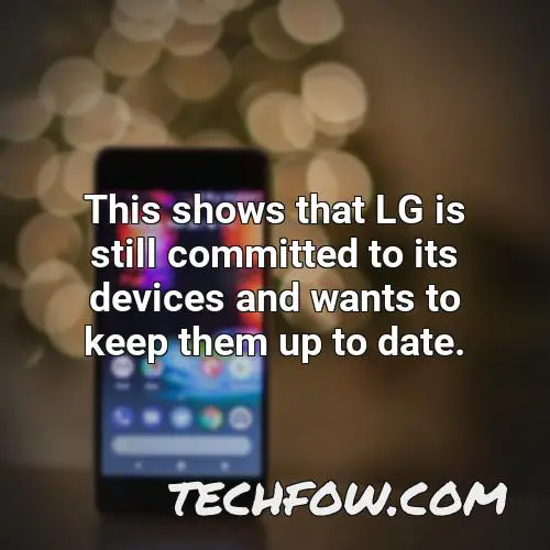 this shows that lg is still committed to its devices and wants to keep them up to date