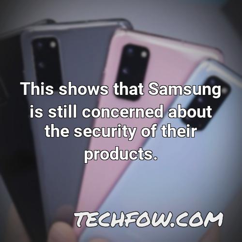 this shows that samsung is still concerned about the security of their products