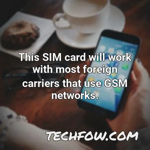 this sim card will work with most foreign carriers that use gsm networks