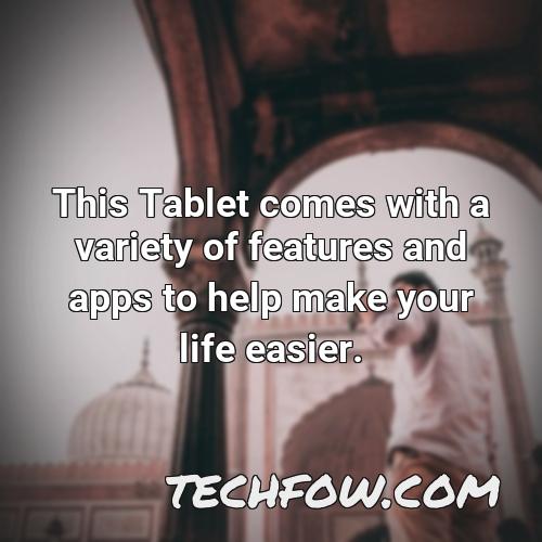 this tablet comes with a variety of features and apps to help make your life easier