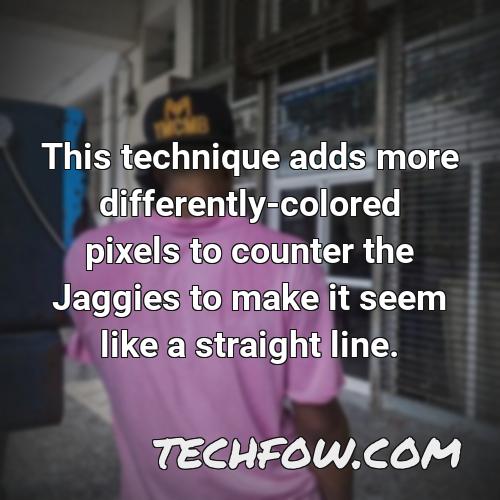 this technique adds more differently colored pixels to counter the jaggies to make it seem like a straight line