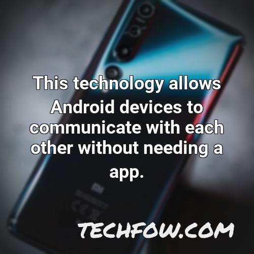this technology allows android devices to communicate with each other without needing a app