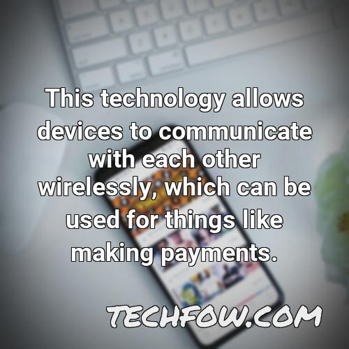 this technology allows devices to communicate with each other wirelessly which can be used for things like making payments