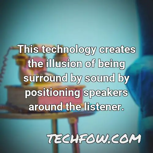 this technology creates the illusion of being surround by sound by positioning speakers around the listener