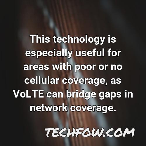 this technology is especially useful for areas with poor or no cellular coverage as volte can bridge gaps in network coverage