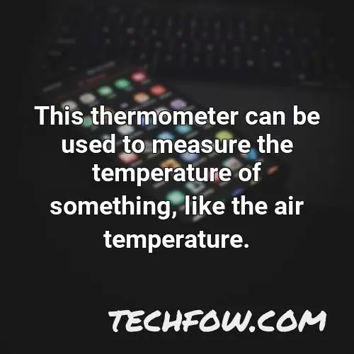 this thermometer can be used to measure the temperature of something like the air temperature