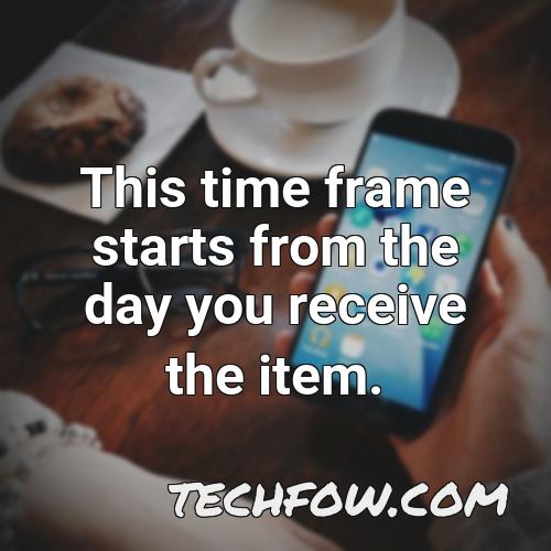 this time frame starts from the day you receive the item