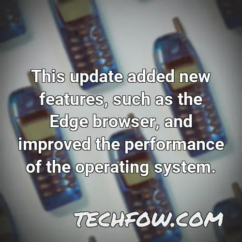 this update added new features such as the edge browser and improved the performance of the operating system