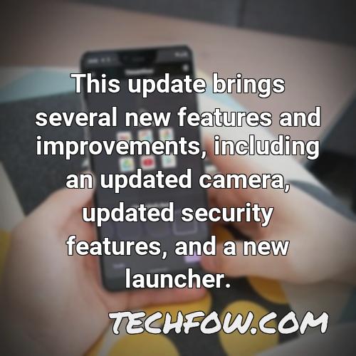 this update brings several new features and improvements including an updated camera updated security features and a new launcher