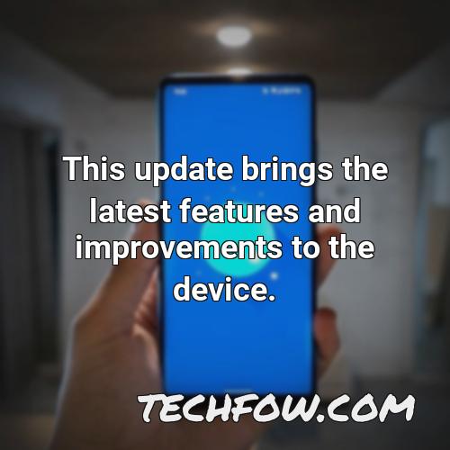 this update brings the latest features and improvements to the device