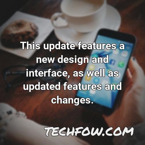 this update features a new design and interface as well as updated features and changes