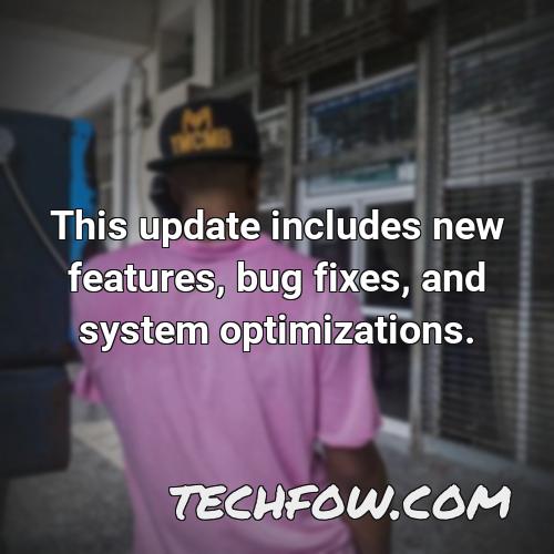 this update includes new features bug fixes and system optimizations