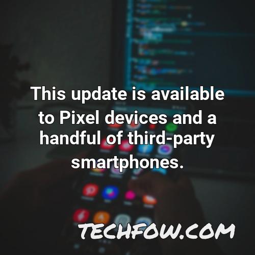 this update is available to pixel devices and a handful of third party smartphones