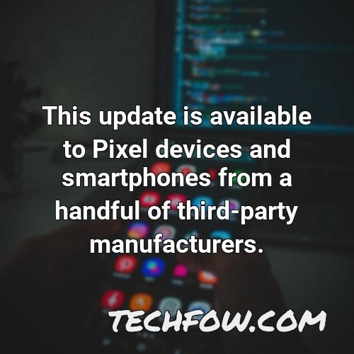 this update is available to pixel devices and smartphones from a handful of third party manufacturers