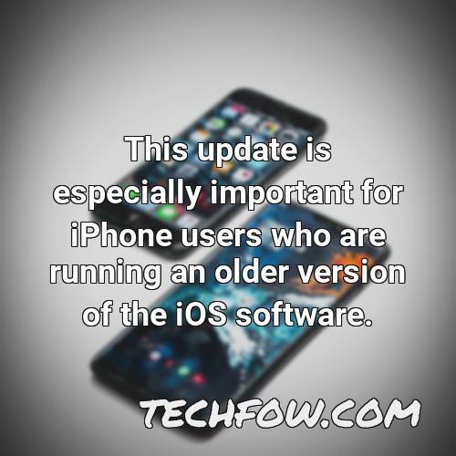 this update is especially important for iphone users who are running an older version of the ios software