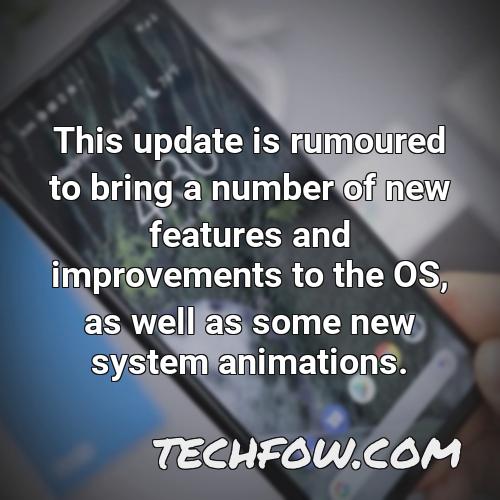 this update is rumoured to bring a number of new features and improvements to the os as well as some new system animations