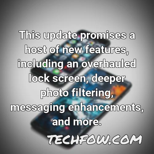 this update promises a host of new features including an overhauled lock screen deeper photo filtering messaging enhancements and more