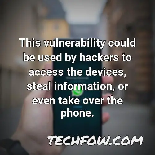 this vulnerability could be used by hackers to access the devices steal information or even take over the phone