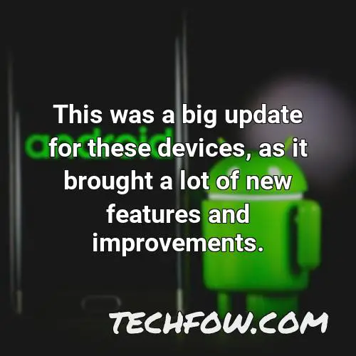 this was a big update for these devices as it brought a lot of new features and improvements