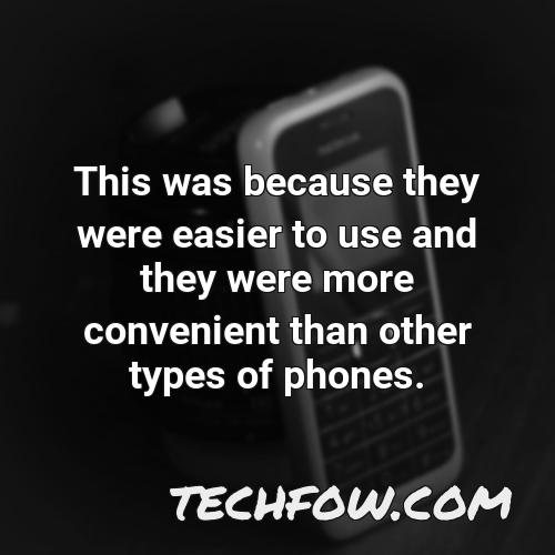 this was because they were easier to use and they were more convenient than other types of phones