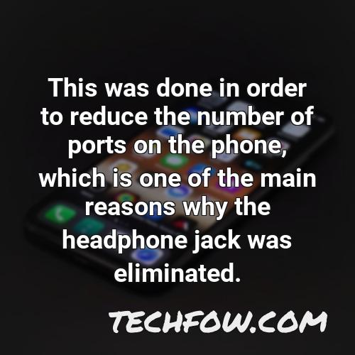 this was done in order to reduce the number of ports on the phone which is one of the main reasons why the headphone jack was eliminated