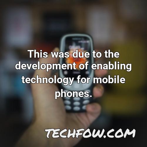 this was due to the development of enabling technology for mobile phones