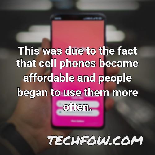 this was due to the fact that cell phones became affordable and people began to use them more often