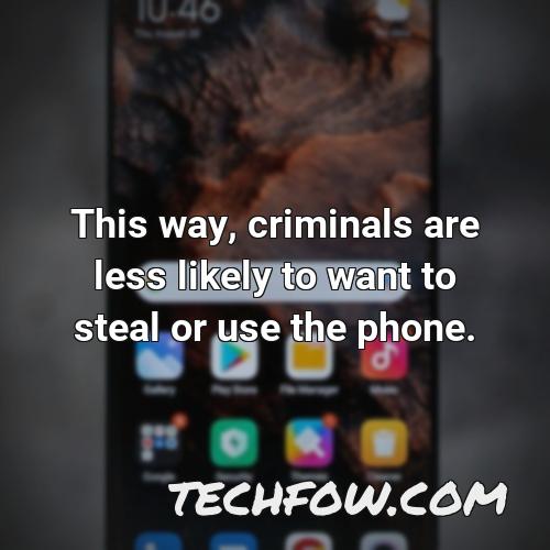 this way criminals are less likely to want to steal or use the phone