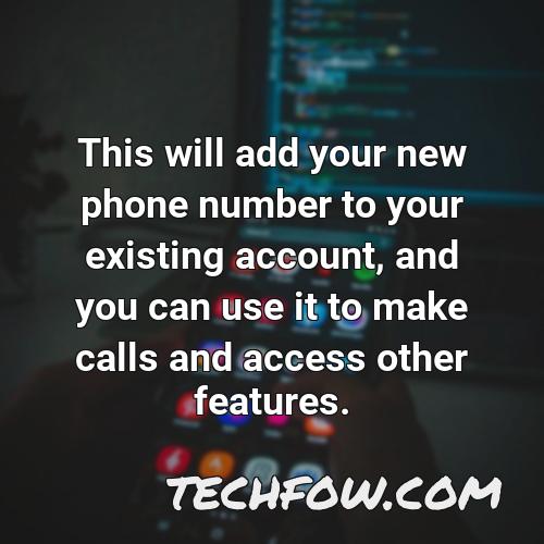 this will add your new phone number to your existing account and you can use it to make calls and access other features