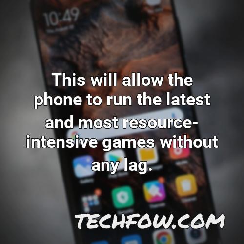 this will allow the phone to run the latest and most resource intensive games without any lag