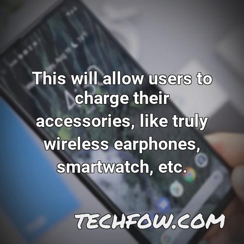 this will allow users to charge their accessories like truly wireless earphones smartwatch etc