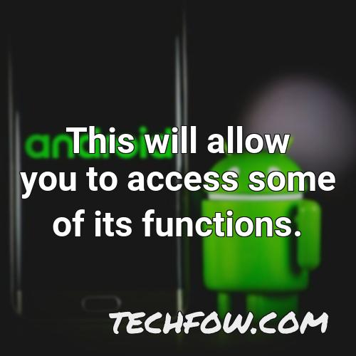 this will allow you to access some of its functions