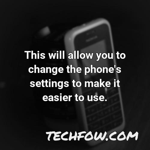 this will allow you to change the phone s settings to make it easier to use