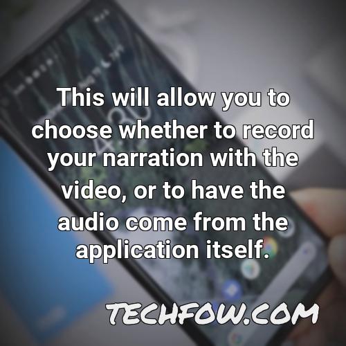 this will allow you to choose whether to record your narration with the video or to have the audio come from the application itself