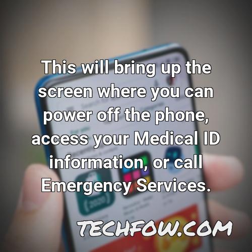 this will bring up the screen where you can power off the phone access your medical id information or call emergency services